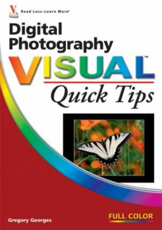 Digital Photography Visual Quick Tips by Gregory Georges