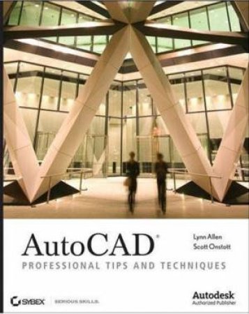 Autocad: Professional Tips And Techniques by Scott Onstott & Lynn Allen