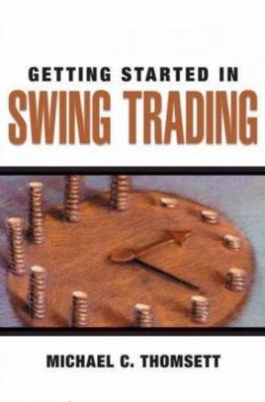 Getting Started In Swing Trading by Michael  C Thomsett