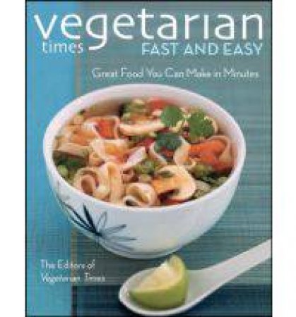 Vegetarian Times Fast and Easy by Vegetarian Times Magazine 