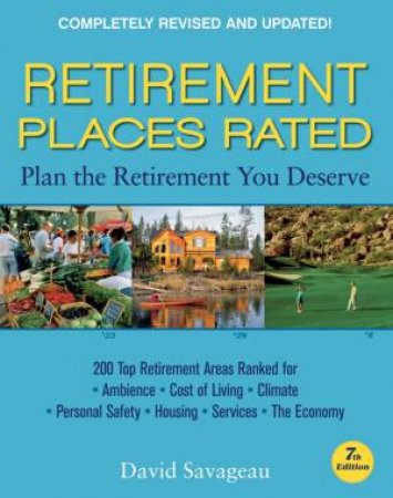 Retirement Places Rated: What You Need To Know To Plan The Retirement You Deserve, 7th Ed by David Savageau