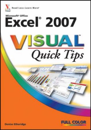 Microsoft Office Excel 2007 Visual Quick Tips by Denise Etheridge