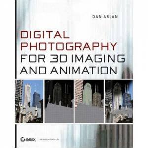 Digital Photography For 3D Imaging And Animation - Book & DVD by Dan Ablan