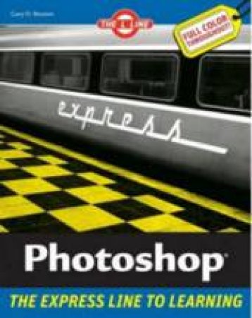 Photoshop®: The L Line, the Express Line to Learning by Gary D Bouton