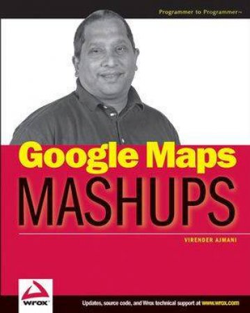 Google Maps Mashups (Wrox) by Virender Ajmani