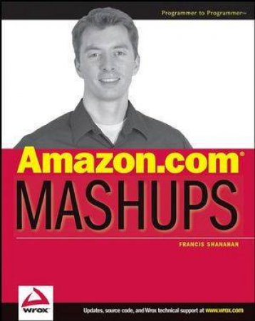 Amazon.Com Mashups (Wrox) by Francis Shanahan