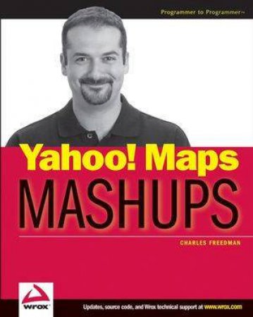 Yahoo! Maps Mashups (Wrox) by Charles Freedman