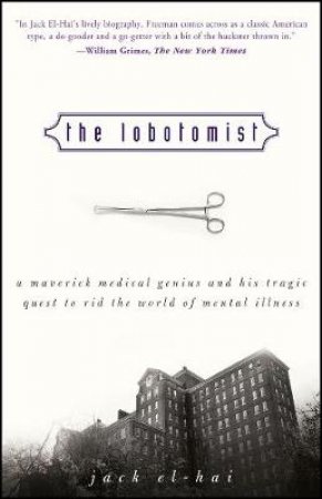 The Lobotomist by Jack El-Hai