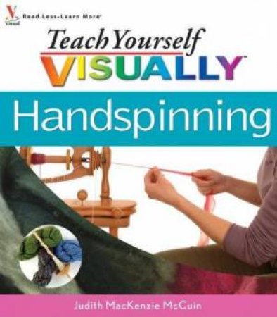 Teach Yourself Visually Handspinning by Judith MacKenzie McCuin