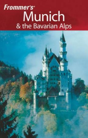 Frommer's Munich And The Bavarian Alps 6th Ed by Danforth Prince