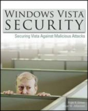 Windows Vista Security: Securing Vista Against Malicious Attacks by Roger Grimes & Jesper Johansson