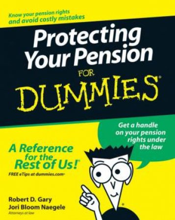 Protecting Your Pension for Dummies by R D Gary Esq, J B Naegele Esq