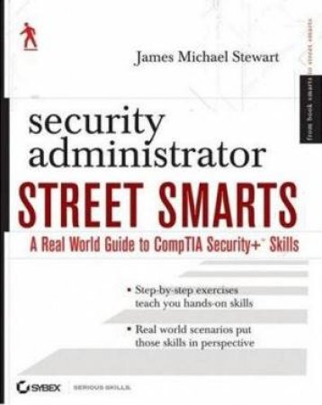 Security Administrator Street Smarts: A Real World Guide To CompTIA Security + Skills by David J Miller & Michael Gregg