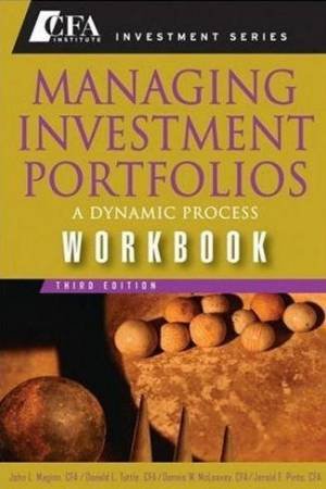 Managing Investment Portfolios Workbook: A Dynamic Process by Various