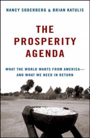 Prosperity Agenda: What the World Wants From America--and What We Need in Return by NANCY SODERBERG,BRIAN KATULIS