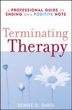 Terminating Therapy A Professional Guide to Ending on a Positive Note