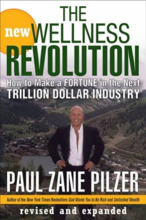 The New Wellness Revolution 2nd Ed by Paul Zane Pilzer