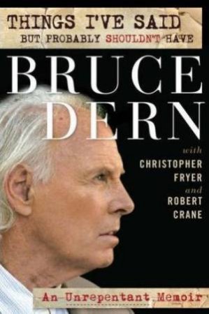 Things I've Said, But Probably Shouldn't Have: An Unrepentant Memoir by Bruce Dern