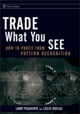 Trade What You See How To Profit From Pattern Recognition