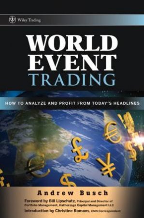 World Event Trading: How To Analyze And Profit From Today's Headlines by Andrew Busch