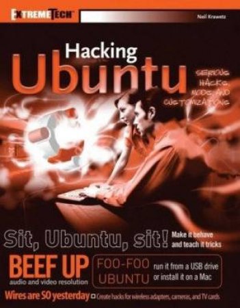 Hacking Ubuntu: Serious Hacks Mods And Customizations by Neal Krawetz