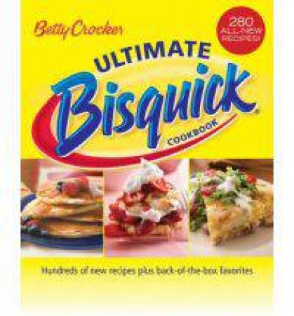 Betty Crocker Ultimate Bisquick Cookbook by Betty Crocker Editors