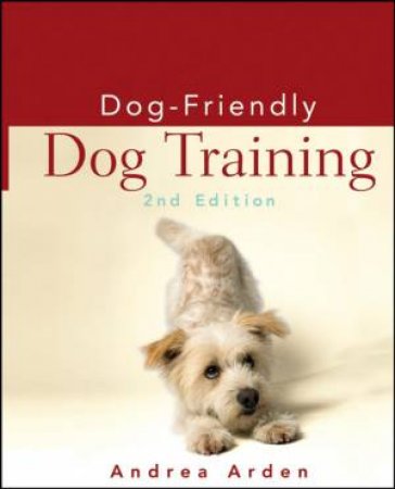 Dog-Friendly Dog Training - 2nd Ed by Andrea Arden