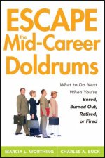 Escape The Midcareer Doldrums What To Do Next When Youre Bored Burned Out Retired Or Fired