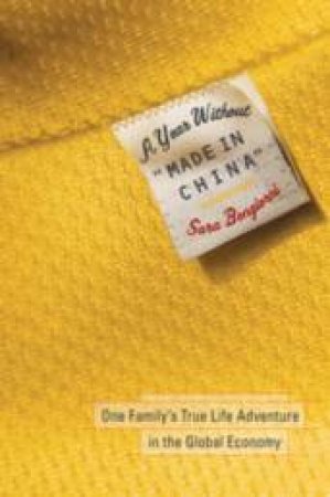 A Year Without 'Made In China': One Family's True Life Adventure In The Global Economy by Sara Bongiorni