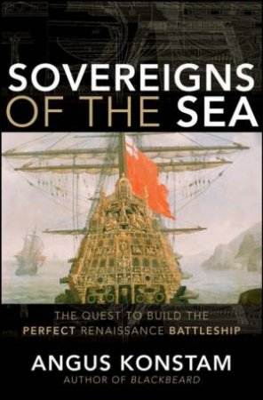 Sovereigns of the Sea: The Quest to Build the Perfect Renaissance Battleship by Unknown