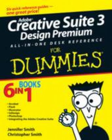 Adobe Creative Suite 3 Design Premium: All-In-One Desk Reference For Dummies by Jennifer & Christopher Smith