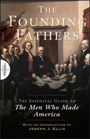 Founding Fathers: The Essential Guide To The Men Who Made America by Encyclopaedia Britannica