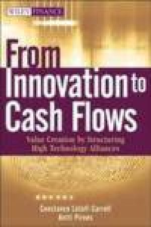 From Innovation to Cash Flows: Value Creation By Structuring High Technology Alliances by Constance Lutolf-Carroll & Antti Pirnes