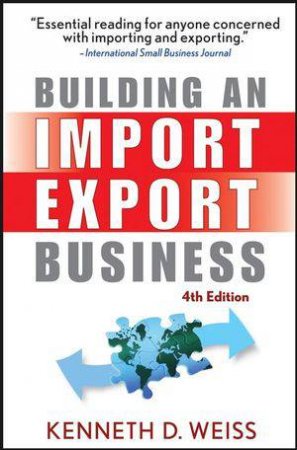 Building an Import/Export Business, 4th Ed by Kenneth D. Weiss