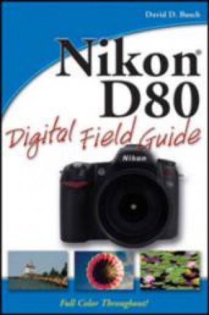 Nikon D80 Digital Field Guide by David Busch