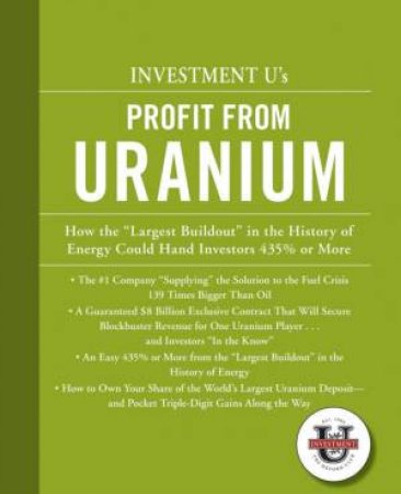 Investment U's Profit From Uranium by Alexander Green