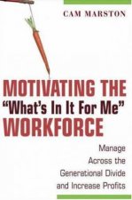 Motivating The Whats In It For Me Workforce