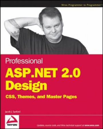 Professional ASP.NET 2.0 Design: CSS, Themes, And Master Pages by Jacob Sanford