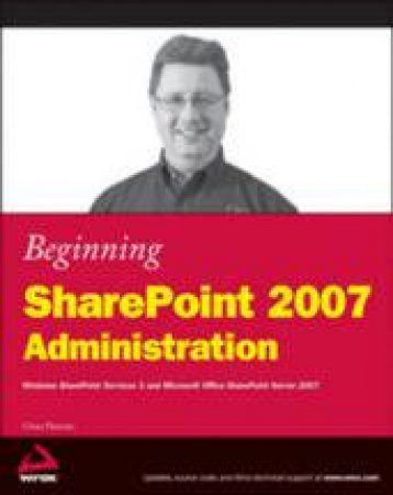 Beginning Sharepoint 2007 Administration: Windows Sharepoint Services 3 and Microsoft Office Sharepoint Server 2007 by Goran Husman