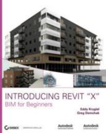 Introducing Revit X: Building Information Modeling for Beginners - Book & CD by Various