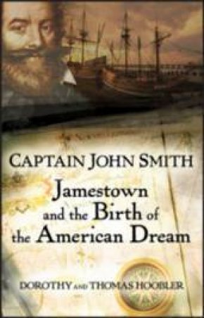 Captain John Smith: Jamestown and the Birth of The American Dream by Thomas & Dorothy Hoobler