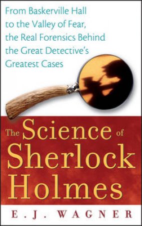 The Science Of Sherlock Holmes by Wagner