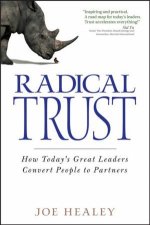 Radical Trust How Todays Great Leaders Convert People To Partners