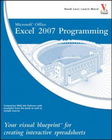 Microsoft Excel 2007 Programming: Your Visual Blueprint For Creating Interactive Spreadsheets by Denise Etheridge