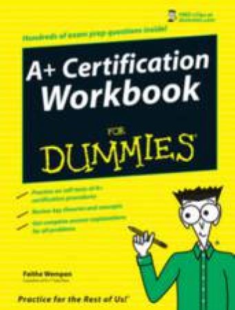 A+ Certification Workbook For Dummies by Faithe Wempen