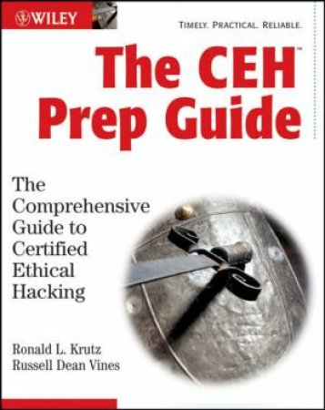 The CEH Prep Guide: The Comprehensive Guide To Certified Ethical Hacking by Krutz