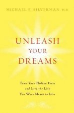 Unleash Your Dreams Tame Your Hidden Fears and Live the Life You Were Meant to Live