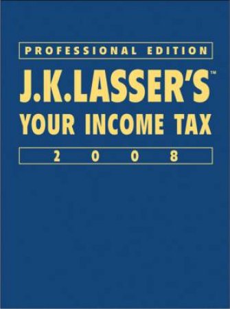 J.K. Lasser's Your Income Tax Professional Edition 2008 by Lasser