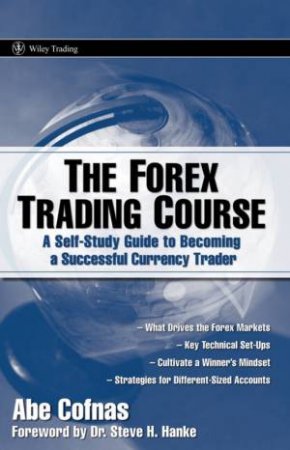 The Forex Trading Course: A Self-Study Guide To Becoming A Successful Currency Trader by Cofnas