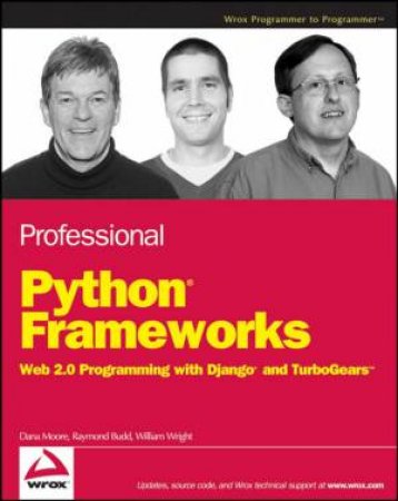 Professional Python Frameworks: Web 2.0 Programming with Django and Turbogears by Dana Moore